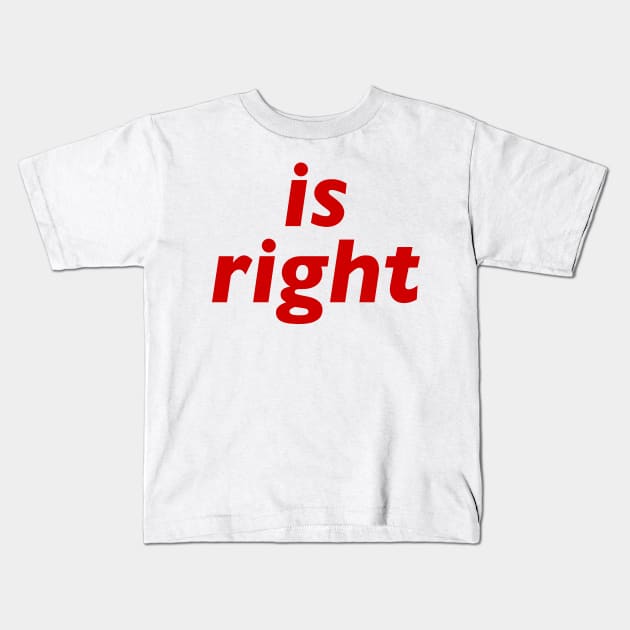 Is Right Kids T-Shirt by n23tees